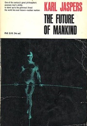 The Future of Mankind (Karl Jaspers)
