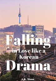 Falling in Love Like a Korean Drama (A.K. Moon)