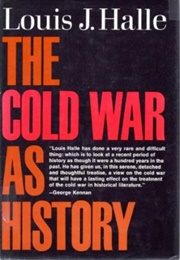 The Cold War as History (Louis J. Halle)