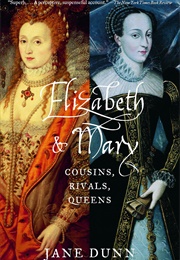 Elizabeth and Mary: Cousins, Rivals, Queens (Jane Dunn)