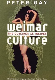 Weimar Culture: The Outsider as Insider (Peter Gay)