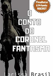 O Conto Do Coronel Fantasma (Larissa Brasil)