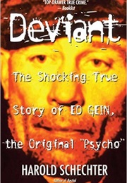 Deviant: The Shocking True Story of Ed Gein, the Original Psycho (Harold Schechter)