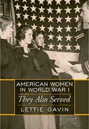 American Women in World War I: They Also Served (Lettie Gavin)