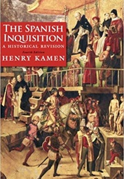 The Spanish Inquisition: A Historical Revision (Henry Kamen)