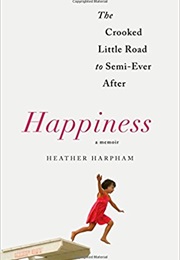 Happiness: The Crooked Little Road to Semi-Ever After (Heather Harpham)