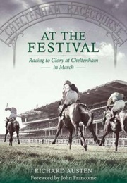 At the Festival: Racing to Glory at Cheltenham in March (Richard Austen)