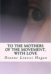 To the Mothers of the Movement (Dianne Liuzzi Hagan)