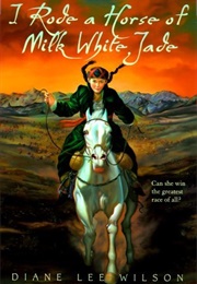 I Rode a Horse of Milk White Jade (Diane Lee Wilson)
