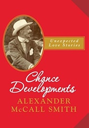 Chance Developments: Unexpected Love Stories (Alexander McCall Smith)