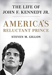 America&#39;s Reluctant Prince: The Life of John F. Kennedy Jr. (Steven M. Gillon)