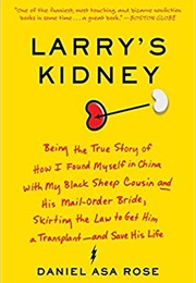 Larry&#39;s Kidney: Being the True Story of How I Found Myself in China With My... (Daniel Asa Rose)