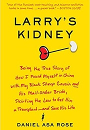 Larry's Kidney: Being the True Story of How I Found Myself in China With My... (Daniel Asa Rose)