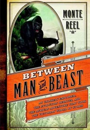 Between Man and Beast (Monte Reel)