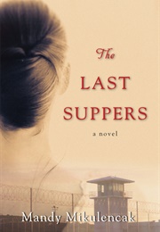 The Last Suppers (Mandy Mikulencak)