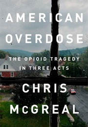 American Overdose: The Opioid Tragedy in Three Acts (Chris McGreal)
