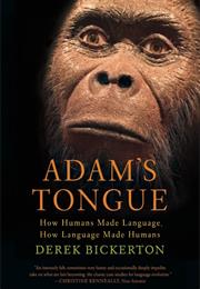 Adam&#39;S Tongue: How Humans Made Language, How Language Made Humans
