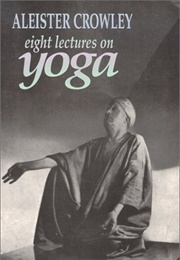 Eight Lectures on Yoga (Aleister Crowley)