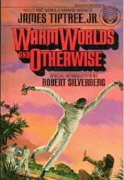 Warm Worlds and Otherwise (James Tiptree Jr.)