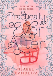 Practically Ever After (Isabel Bandeira)