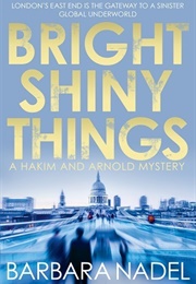 Bright Shiny Things (Barbara Nadel)