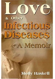 Love and Other Infectious Diseases (Molly Haskell)