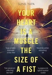 Your Heart Is a Muscle the Size of a Fist (Sunil Yapa)