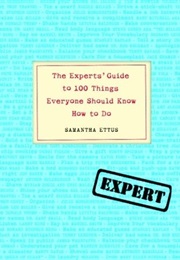 The Experts&#39; Guide to 100 Things Everyone Should Know How to Do (Samantha Ettus)