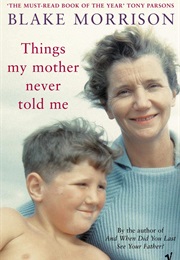 Things My Mother Never Told Me (Blake Morrison)