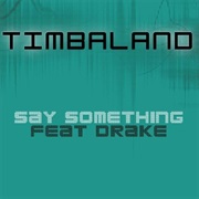 Say Something - Timbaland Ft. Drake