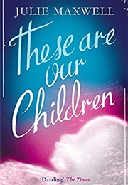 These Are Our Children (Julie Maxwell)