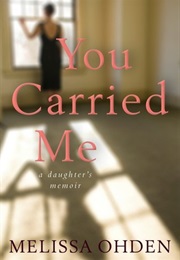 You Carried Me: A Daughter's Memoir (Melissa Ohden)