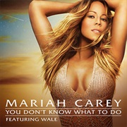Mariah Carey - You Don't Know What to Do (Ft Wale)