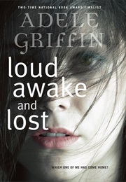 Loud Awake and Lost (Adele Griffin)