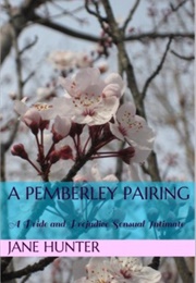 A Pemberley Pairing: A Pride and Prejudice Sensual Intimate (Jane Hunter)
