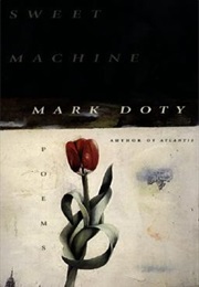 Sweet Machine (Mark Doty)