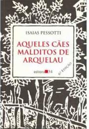 Aqueles Cães Malditos De Arquelau - Isaias Pessotti (1994)