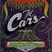 The Cars - Anthology: Just What I Needed