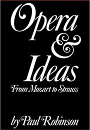 Opera & Ideas: From Mozart to Strauss (Paul Robinson)