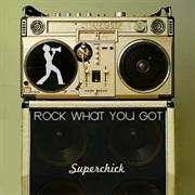 Superchick- Rock What You Got