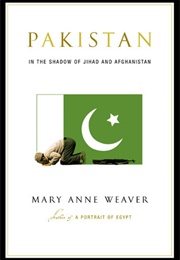 Pakistan: In the Shadow of Jihad and Afghanistan (Mary Anne Weaver)