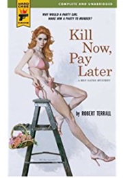 Kill Now, Pay Later (Robert Terrall)