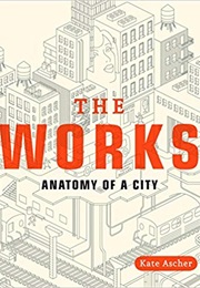 The Works: Anatomy of a City (Kate Ascher)
