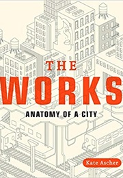 The Works: Anatomy of a City (Kate Ascher)