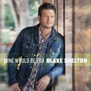 "Mine Would Be You" – Blake Shelton