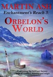 Enchantment's Reach 3: Orbelon's World (Martin Ash)