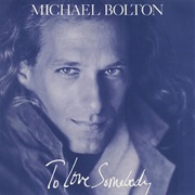 To Love Somebody - Michael Bolton