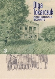 Opowiadania Bizarne [Bizarre Stories] (Olga Tokarczuk)