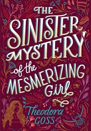 The Sinister Mystery of the Mesmerizing Girl (Theodora Goss)