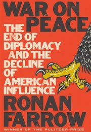 War on Peace: The End of Diplomacy and the Decline of American Influence (Ronan Farrow)